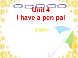 Unit 4 I have a pen pal pair
