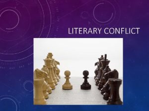 LITERARY CONFLICT CONFLICT In a story conflict is