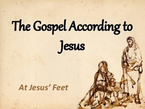 The Gospel According to Jesus At Jesus Feet