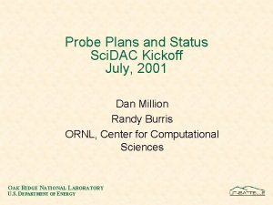 Probe Plans and Status Sci DAC Kickoff July