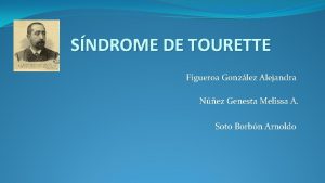 SNDROME DE TOURETTE Figueroa Gonzlez Alejandra Nez Genesta