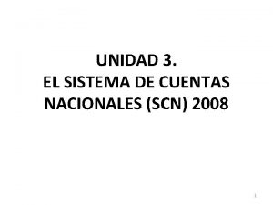 UNIDAD 3 EL SISTEMA DE CUENTAS NACIONALES SCN