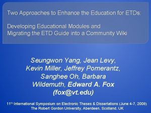 Two Approaches to Enhance the Education for ETDs