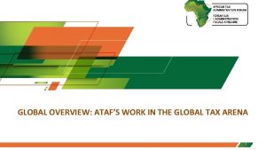 GLOBAL OVERVIEW ATAFS WORK IN THE GLOBAL TAX