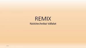 REMIX Rditechnikai Vllalat 2016 Kezdetek Rditechnikai s elektronikai