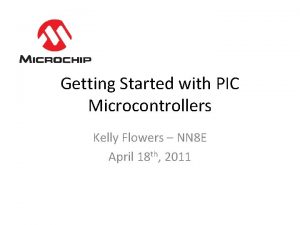 Getting Started with PIC Microcontrollers Kelly Flowers NN