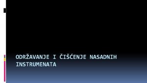 ODRAVANJE I IENJE NASADNIH INSTRUMENATA Nabrojite nasadne instrumente