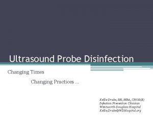 Ultrasound Probe Disinfection Changing Times Changing Practices Kellie