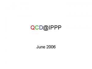 QCDIPPP June 2006 Kaidalov Bashir Ryskin Khoze Pennington