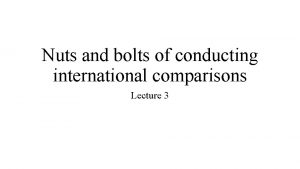 Nuts and bolts of conducting international comparisons Lecture