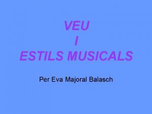 VEU I ESTILS MUSICALS Per Eva Majoral Balasch