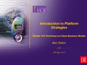 Introduction to Platform Strategies Mobile VCE Workshop on