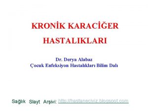 KRONK KARACER HASTALIKLARI Dr Derya Alabaz ocuk Enfeksiyon