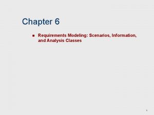 Chapter 6 n Requirements Modeling Scenarios Information and