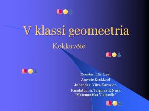 V klassi geomeetria Kokkuvte Koostas Jri Leet Aravete