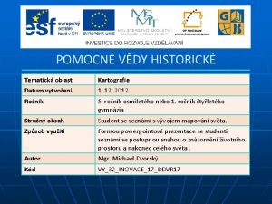 POMOCN VDY HISTORICK Tematick oblast Kartografie Datum vytvoen