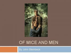 OF MICE AND MEN By John Steinbeck John