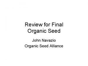 Review for Final Organic Seed John Navazio Organic