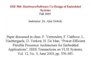 ESE 566 HardwareSoftware CoDesign of Embedded Systems Fall