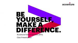 Accenture Federal Services AFS Class Presentation Accenture is
