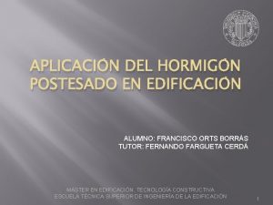 APLICACIN DEL HORMIGN POSTESADO EN EDIFICACIN ALUMNO FRANCISCO