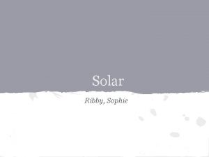 Solar Ribby Sophie Contents Solar energy History Technologies