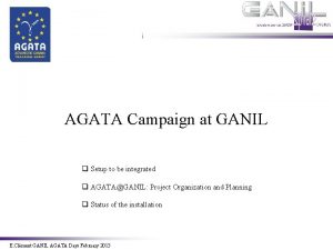 AGATA Campaign at GANIL q Setup to be