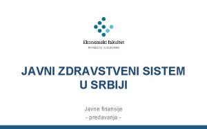 JAVNI ZDRAVSTVENI SISTEM U SRBIJI Javne finansije predavanja