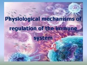 Physiological mechanisms of regulation of the immune system