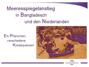 Meeresspiegelanstieg in Bangladesch und den Niederlanden Ein Phnomen