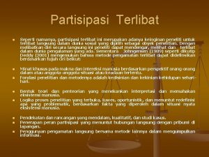 Partisipasi Terlibat n n n n Seperti namanya