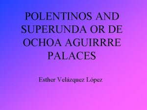 POLENTINOS AND SUPERUNDA OR DE OCHOA AGUIRRRE PALACES
