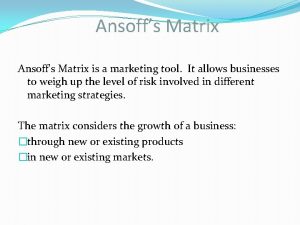 Ansoffs Matrix is a marketing tool It allows