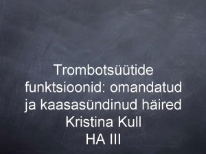 Trombotstide funktsioonid omandatud ja kaasasndinud hired Kristina Kull