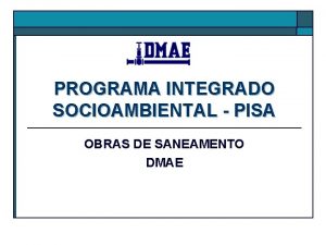 PROGRAMA INTEGRADO SOCIOAMBIENTAL PISA OBRAS DE SANEAMENTO DMAE