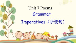 Unit 7 Poems Grammar Imperatives y a s