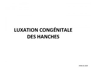 LUXATION CONGNITALE DES HANCHES MMA 01 2018 LUXATION
