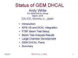 Status of GEM DHCAL Andy White For GEM