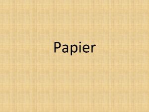 Papier Vznik a vvoj Papier od slova papyrus