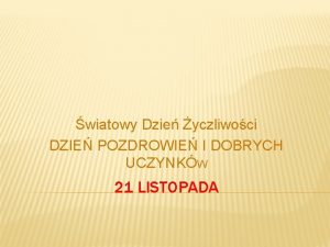 wiatowy Dzie yczliwoci DZIE POZDROWIE I DOBRYCH UCZYNKW