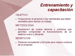 Entrenamiento y capacitacin OBJETIVO Proporcionar al personal a