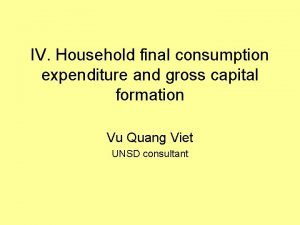 IV Household final consumption expenditure and gross capital