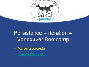 Persistence Iteration 4 Vancouver Bootcamp Aaron Zeckoski aaronzvt