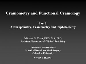 Craniometry and Functional Craniology Part I Anthropometry Craniometry