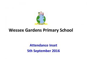 Wessex Gardens Primary School Attendance Inset 5 th