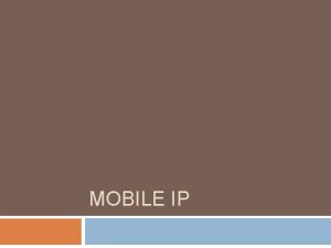 MOBILE IP 250 Mobile networking should not be