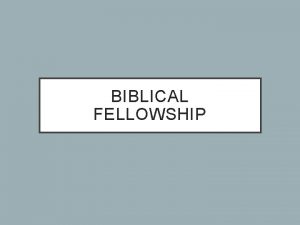 BIBLICAL FELLOWSHIP PERCEIVED FELLOWSHIP The Greek word koinonia