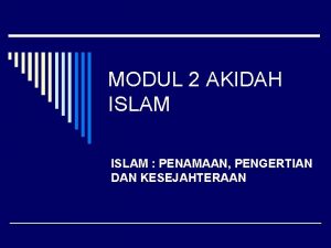 MODUL 2 AKIDAH ISLAM PENAMAAN PENGERTIAN DAN KESEJAHTERAAN