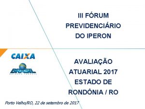 III FRUM PREVIDENCIRIO DO IPERON AVALIAO ATUARIAL 2017