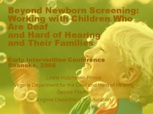 Beyond Newborn Screening Working with Children Who Are